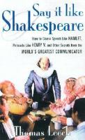 Say It Like Shakespeare: How to Give a Speech Like Hamlet, Persuade Like Henry V, and Other Secrets cover