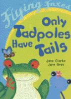 Only Tadpoles Have Tails (Flying Foxes) cover