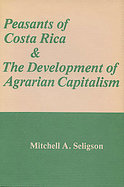 Peasants of Costa Rica and the Development of Agrarian Capitalism cover
