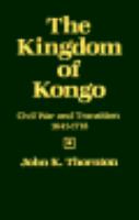 The Kingdom of Kongo: Civil War and Transition, 1641-1718 cover