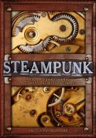 Steampunk : A Complete Guide to Victorian Techno-Fetishism cover