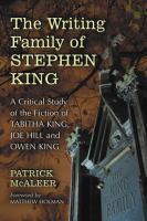The Writing Family of Stephen King : A Critical Study of the Fiction of Tabitha King, Joe Hill and Owen King cover