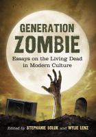 Generation Zombie : Essays on the Living Dead in Modern Culture cover