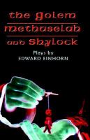 The Golem, Methuselah, And Shylock: Plays by Edward Einhorn cover