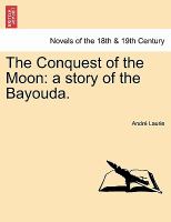 The Conquest of the Moon : A story of the Bayouda cover
