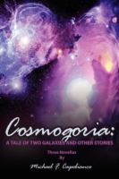 Cosmogoria: A Tale of Two Galaxies: and Other Stories cover