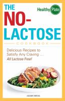 The No-Lactose Cookbook : Delicious Recipes to Satisfy Any Craving - All Lactose Free! cover