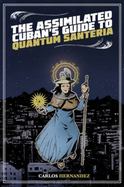 The Assimilated Cuban's Guide to Quantum Santeria cover