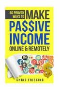 50 Proven Ways to Make Passive Income Online and Remotely : Freelancing, Online Business, Entrepreneurship cover