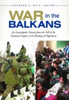 War in the Balkans : An Encyclopedic History from the Fall of the Ottoman Empire to the Breakup of Yugoslavia cover