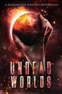 Undead Worlds : A Reanimated Writers Anthology cover