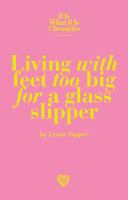 Living with Feet Too Big for a Glass Slipper : The It Is What It Is Chronicles cover