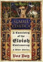 Summa Elvetica : A Casuistry of the Elvish Controversy and Other Stories cover
