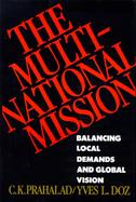 The Multinational Mission: Balancing Local Demands and Global Vision cover