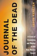 Journal of the Dead A Story of Friendship and Murder in the New Mexico Desert cover