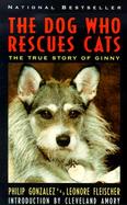 The Dog Who Rescues Cats The True Story of Ginny cover