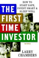 The First Time Investor: How to Start Safe, Invest Smart & Sleep Well cover