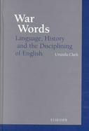 War Words Language, History, and the Disciplining of English cover