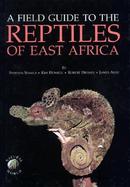 A Field Guide to the Reptiles of East Africa Kenya, Tanzania, Uganda, Rwanda and Burundi cover