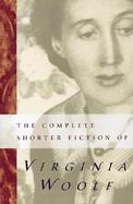 The Complete Shorter Fiction of Virginia Woolf cover