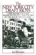 The New York City Draft Riots Their Significance for American Society and Politics in the Age of the Civil War cover