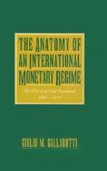 The Anatomy of an International Monetary Regime The Classical Gold Standard, 1880-1914 cover