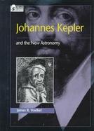 Johannes Kepler And the New Astronomy cover