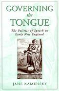 Governing the Tongue The Politics of Speech in Early New England cover