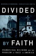 Divided by Faith: Evangelical Religion and the Problem of Race in America cover