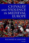 Chivalry and Violence in Medieval Europe cover