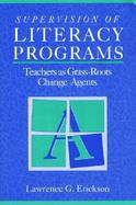 Supervision of Literacy Programs: Teachers as Grass-Roots Change Agents cover