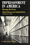 Imprisonment in America Choosing the Future cover