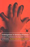 Investigations in Universal Grammar A Guide to Experiments on the Acquisition of Syntax and Semantics cover