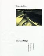 Thirteen Ways Theoretical Investigations in Architecure cover