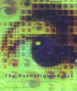 The Reconfigured Eye Visual Truth in the Post-Photographic Era cover