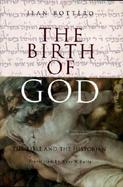 The Birth of God The Bible and the Historian cover