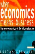 When Economics Means Business: The New Economics of the Information Age cover