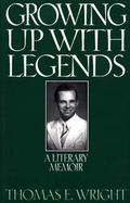Growing Up with Legends: A Literary Memoir cover