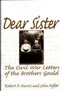 Dear Sister The Civil War Letters of the Brothers Gould cover