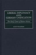 Liberal Diplomacy and German Unification: The Early Career of Robert Morier cover