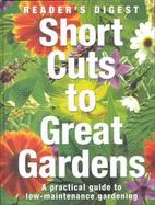Short Cuts to a Great Garden: A Practical Guide to Low-Maintenance Gardening cover