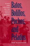 Batos, Bolillos, Pochos, & Pelados Class & Culture on the South Texas Border cover