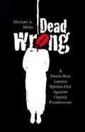 Dead Wrong A Death Row Lawyer Speaks Out Against Capital Punishment cover
