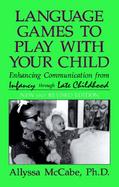 Language Games to Play with Your Child: Enhancing Communication from Infancy Through Late Childhood cover