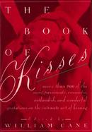 The Book of Kisses More Than 500 of the Most Passionate, Romantic, Outlandish, and Wonderful Quotations on the Intimate Art of Kissing cover