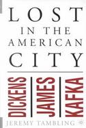 Lost in the American City: Dickens, James, and Kafka cover
