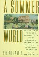 A Summer World The Attempt to Build a Jewish Eden in the Catskills, from the Days of the Ghetto to the Rise and Decline of the Borscht Belt cover