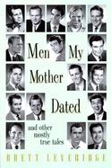 Men My Mother Dated: And Other Mostly True Tales cover