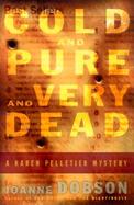 Cold and Pure and Very Dead: A Karen Pelletier Mystery cover