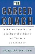 The Career Coach Winning Strategies for Getting Ahead in Today's Job Market cover